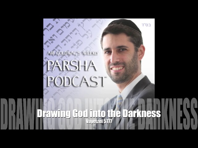 Ari Goldwag - Vayetzei - Drawing God into the Darkness