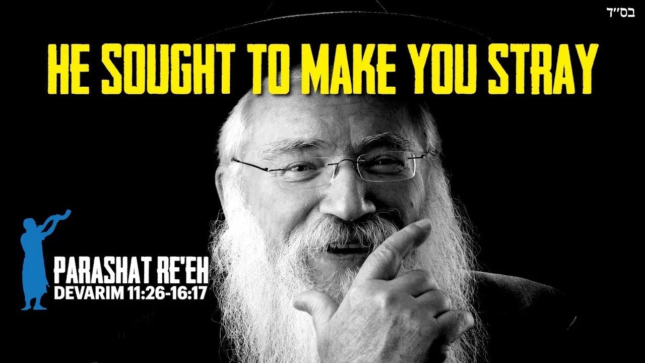 Parashat Re'eh He Sought To Make You Stray From The Fear Of HaShem