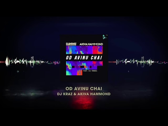 DJ Kraz & Akiva Hammond - Od Avinu Chai (Feat. Eli Vogel)