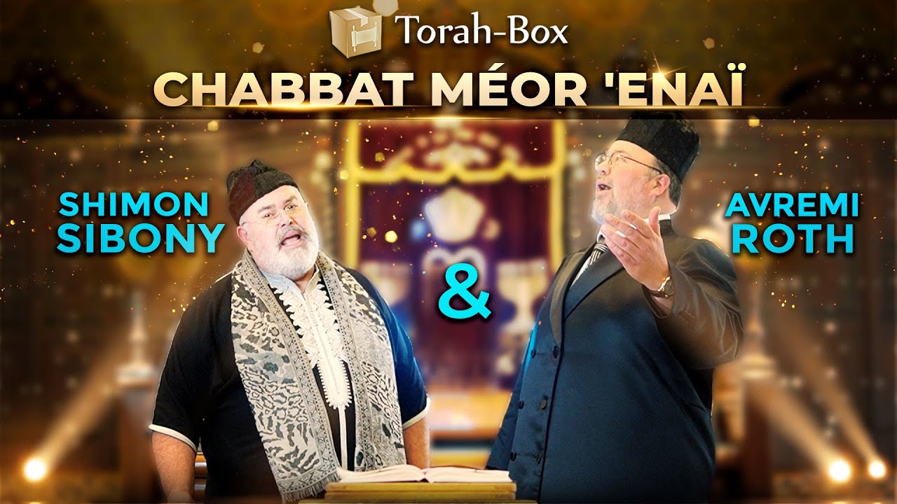 CHABBAT MÉOR 'ENAÏ 🕯️ TORAH-BOX INVITE SHIMON SIBONY & AVREMI ROTH ♬