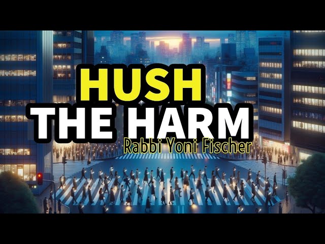 Hush The Harm - Rabbi Yoni Fischer | Motivational Video