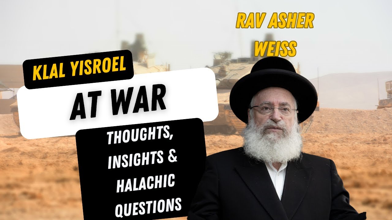 Klal Yisroel at War - Rav Asher Weiss