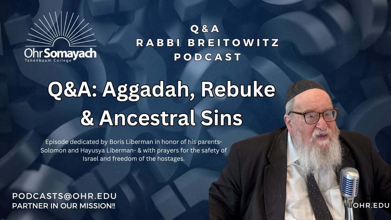 Q&A: Aggadah, Rebuke & Ancestral Sins (HaRav Yitzchak Breitowitz)