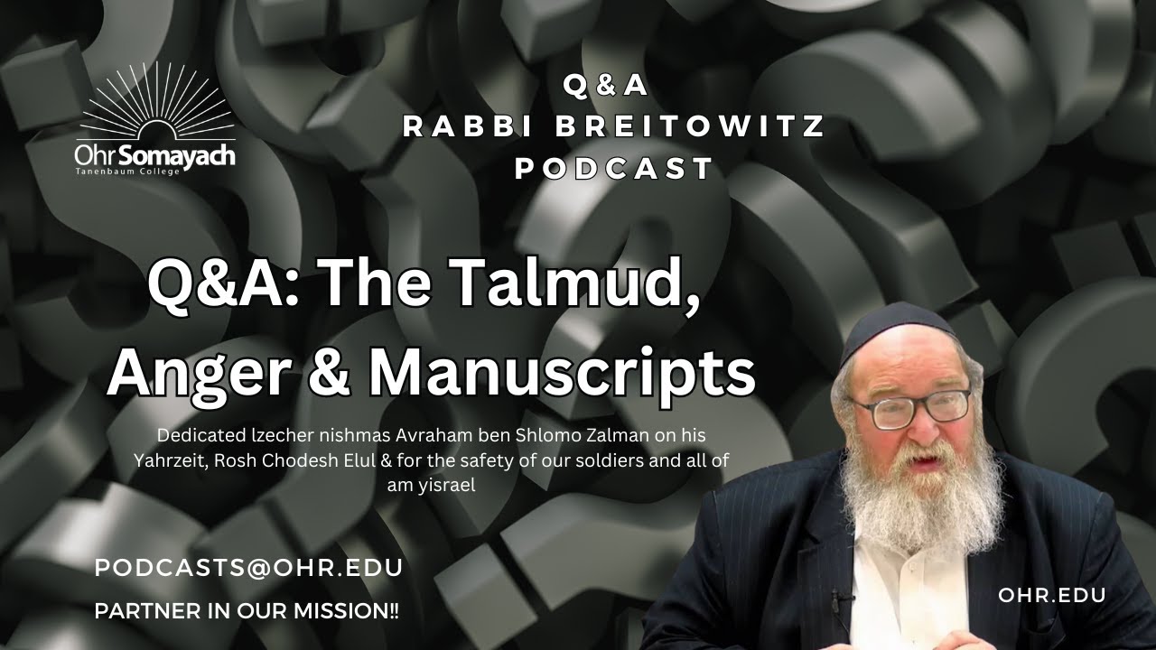 Q&A: The Talmud, Anger & Manuscripts (HaRav Yitzchak Breitowitz)