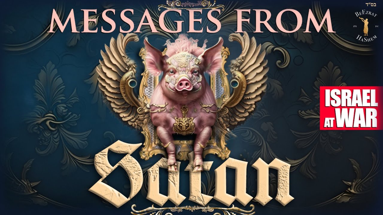 ISRAEL AT WAR: MESSAGES FROM SATAN