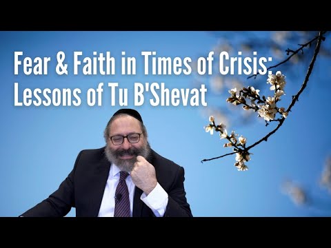 Fear and Faith in Times of Crisis - Lessons of Tu B'Shevat