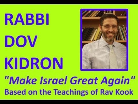 Make Israel Great Again - National Repentance Based on Rav Kook's Teachings by Rabbi Dov Kidron