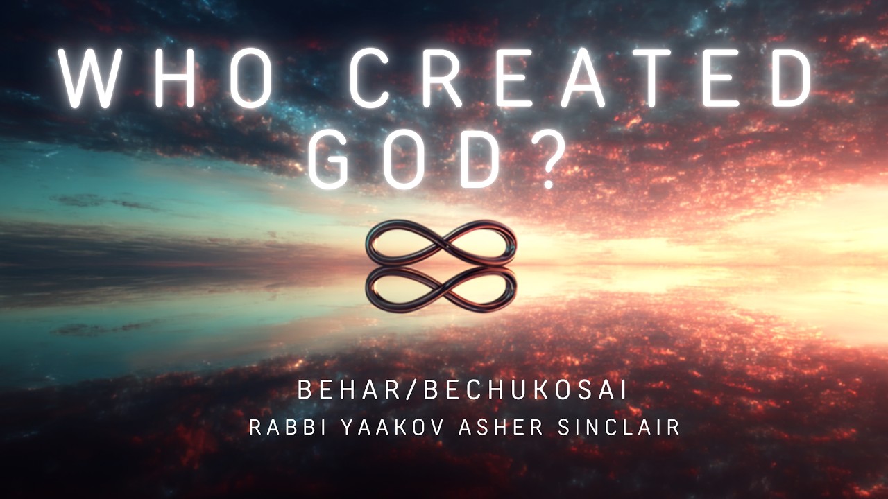 Who Created God -  Parshat Behar Bechukosai