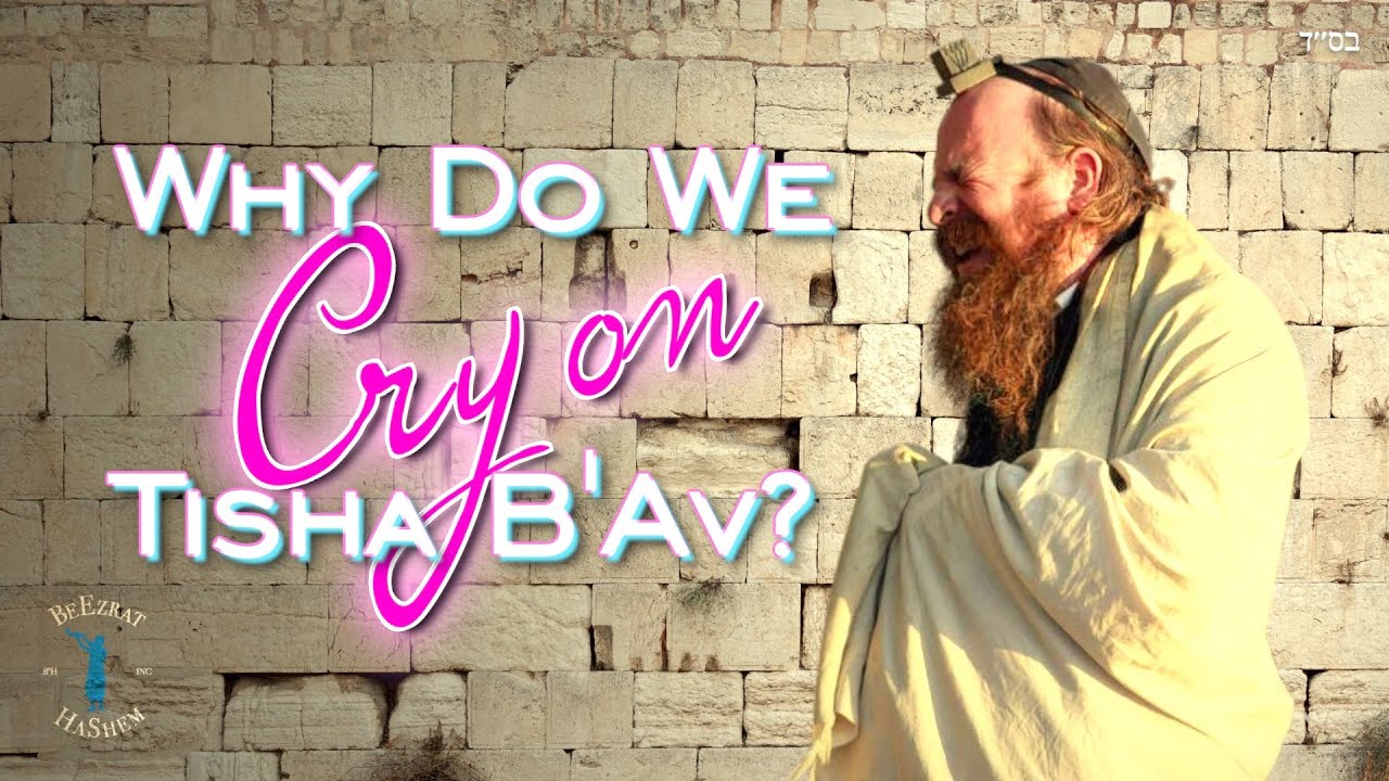 Why Do We Cry on Tisha B'Av?