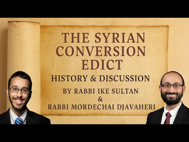 The Syrian Conversion Edict, History & Discussion - Rabbi Ike Sultan and Rabbi Mordechai Djavaheri