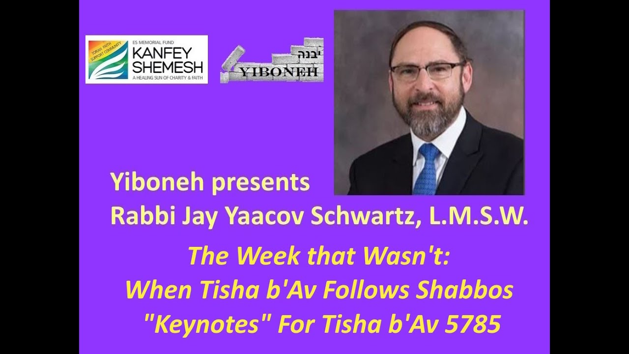 The Week that Wasn't: When Tisha b'Av Follows Shabbos "Keynotes" For Tisha b'Av 5785