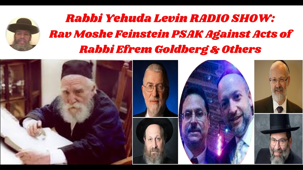 Rabbi Yehuda Levin RADIO SHOW:Rav Moshe Feinstein PSAK Against Acts of Rabbi Efrem Goldberg & Others