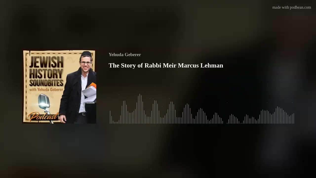 The Story of Rabbi Meir Marcus Lehman