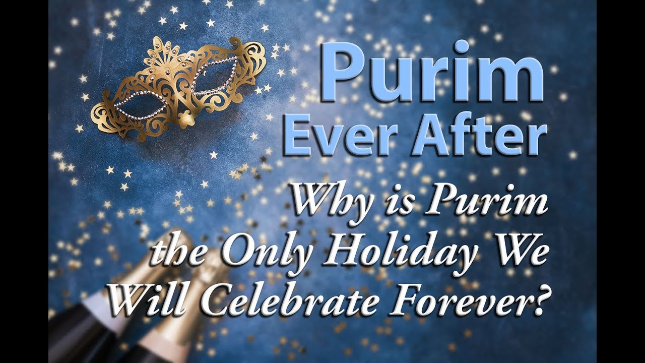 Why is Purim the Only Holiday We Will Celebrate Forever? - Rabbi Yitzchak Botton