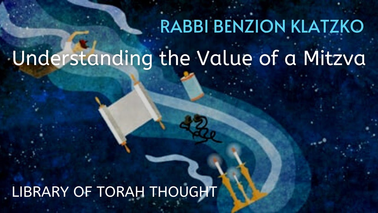 Understanding the Value of a Mitzva - Rabbi Benzion Klatzko - Library of Torah Thought