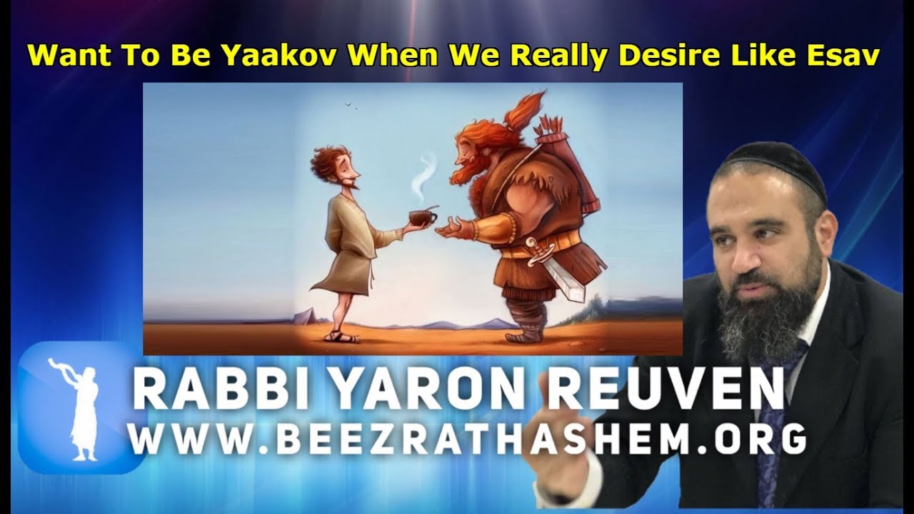 Want To Be Yaakov When We Really Desire Like Esav