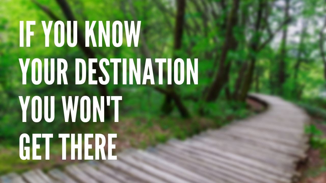 If You Know Your Destination, You Will Never Get There