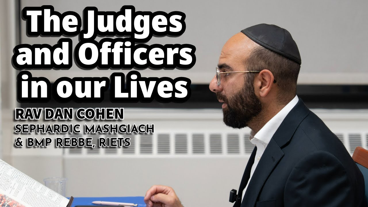 Shofetim/Elul: The Judges and Officers in our Lives - Rav Dan Cohen