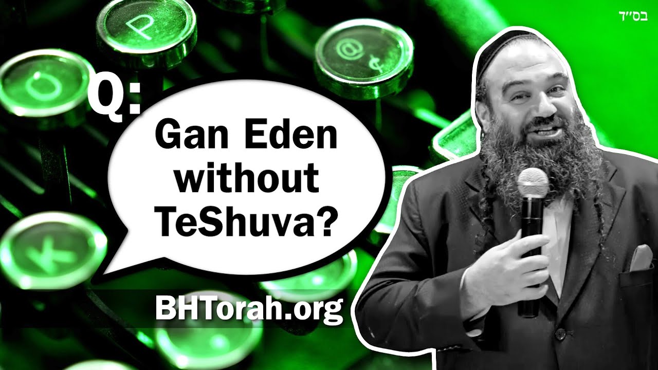 Can A Person Go To Gan Eden Without Doing TeShuva?