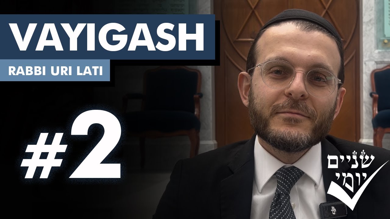 Shnayim Yomi - Vayigash - Sheni - #2- Rabbi Uri Lati