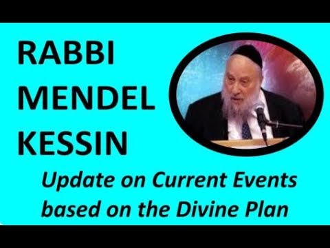 Rabbi Mendel Kessin: Update on Current Events based on the Divine Plan
