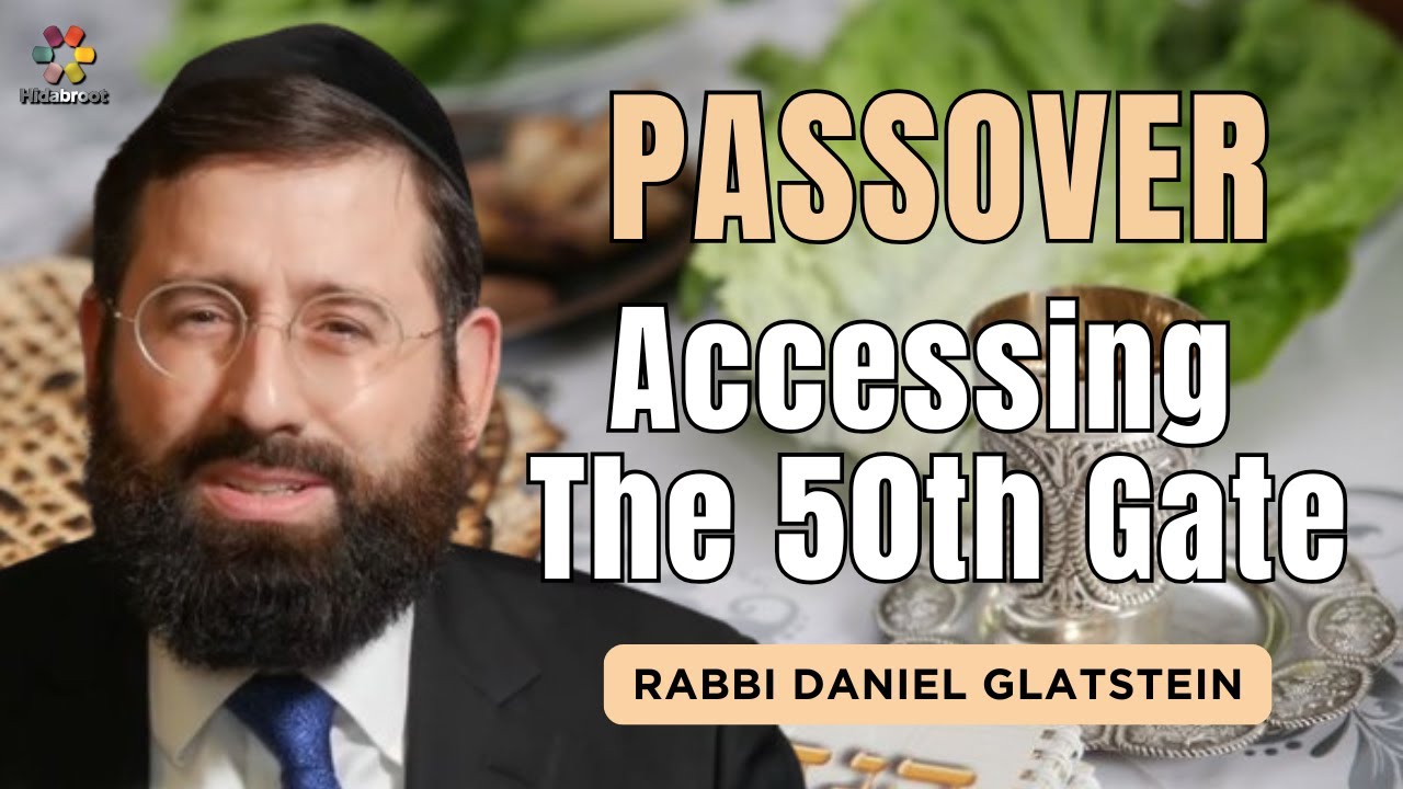 The Passover Haggadah: Accessing the 50th Gate - Rabbi Daniel Glatstein