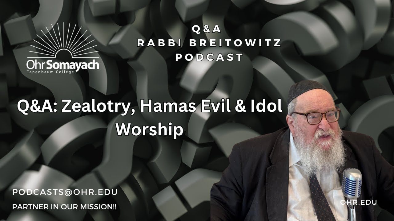 Q&A: Zealotry, Hamas Evil & Idol Worship  (Harav Yitzchak Breitowitz)