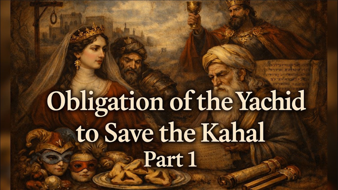 Purim - Obligation of the Yachid to Save the Kahal - Part 1