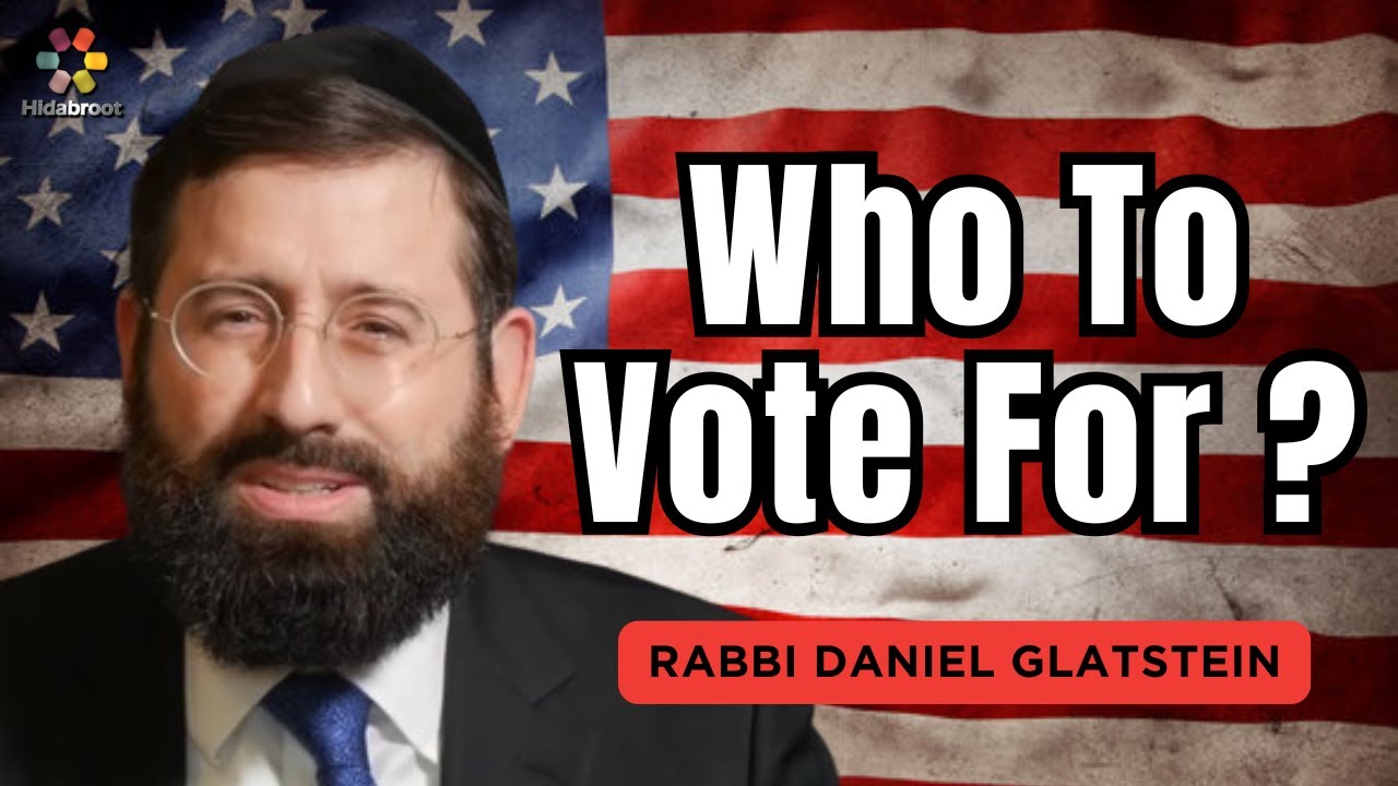 Elections 2024: Who To Vote For - Rabbi Daniel Glatstein