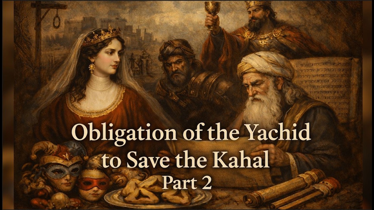Purim - Obligation of the Yachid to Save the Kahal - Part 2