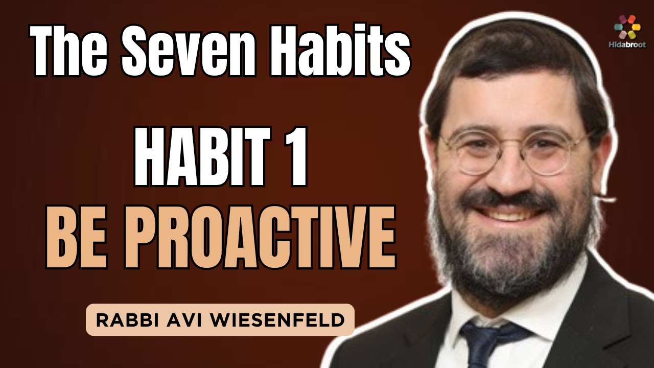 Be Proactive: Habit 1 - The 7 Habits With a Jewish Flavor - Rabbi Avi Wiesenfeld
