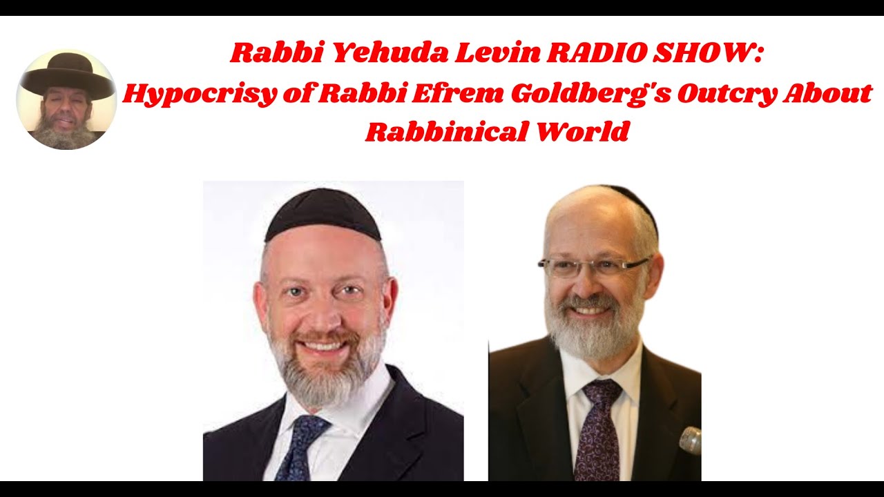 Rabbi Yehuda Levin RADIO SHOW: Hypocrisy of Rabbi Efrem Goldberg's Outcry About Rabbinical World