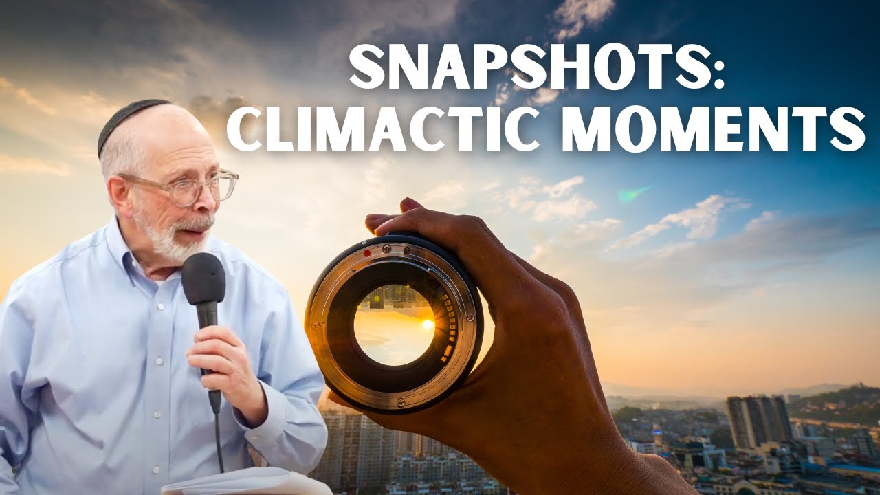 Snapshots: Climactic Moments| Rabbi Shmuel Goldin