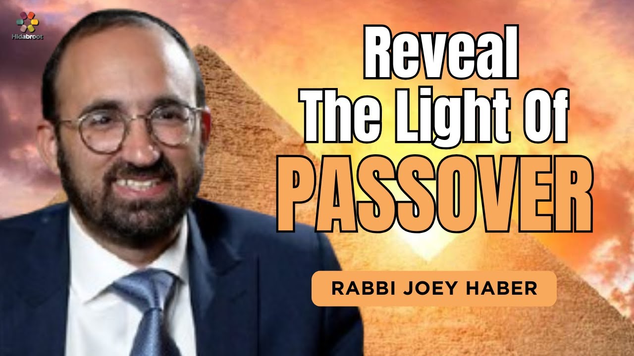 Revealing The Light of Passover - Rabbi Joey Haber