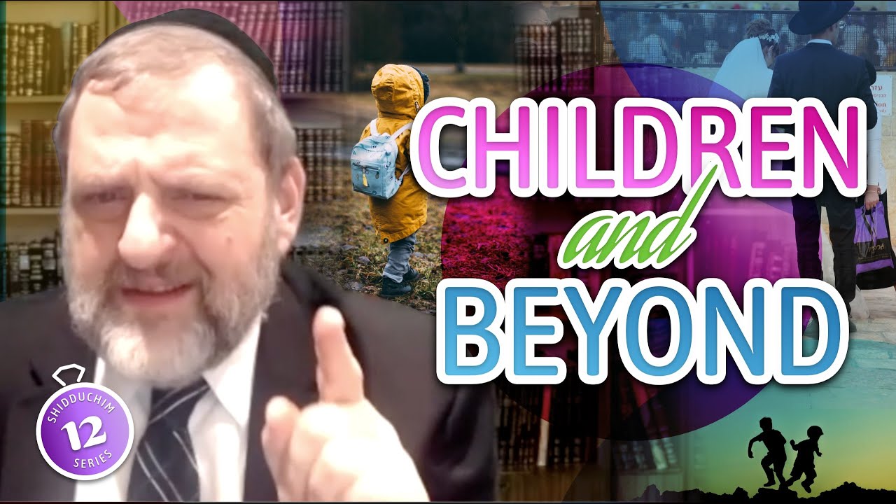 Children and Beyond (Shidduch Series #12) (Ep. 126)