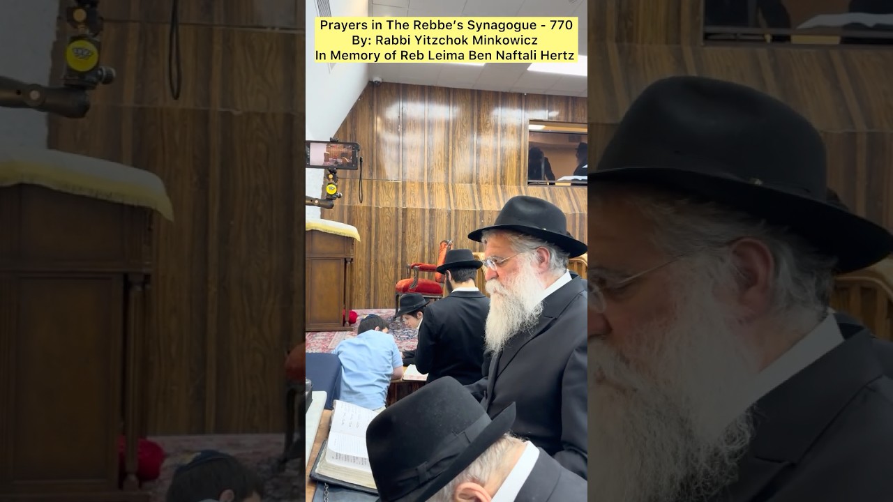 Prayers The Rebbe’s Synagogue 770 Rabbi Yitzchok Minkowicz In Memory of Reb Leima Ben Naftali Hertz