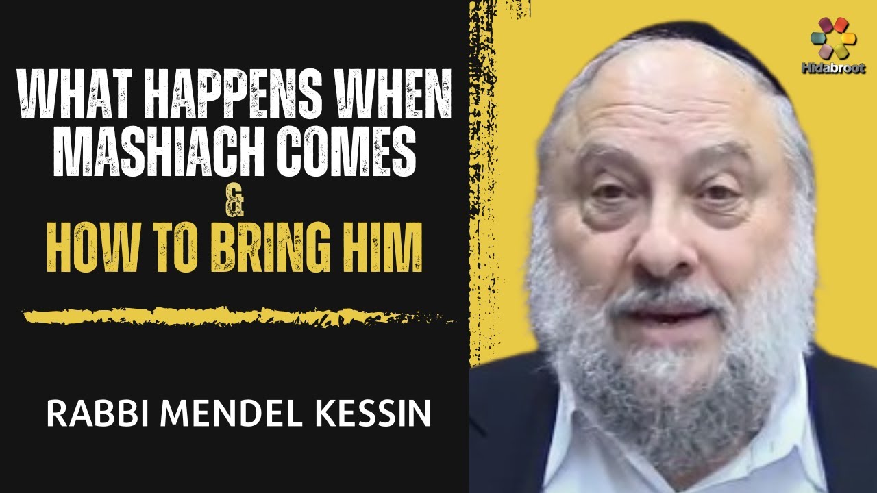 What Happens when Mashiach Comes and How to Bring Him - Rabbi Mendel Kessin