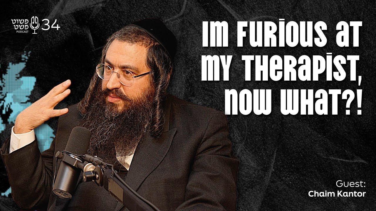I'm furious at my therapist, now what?! - Chaim Kantor - Pushet Pshat • Ep 34