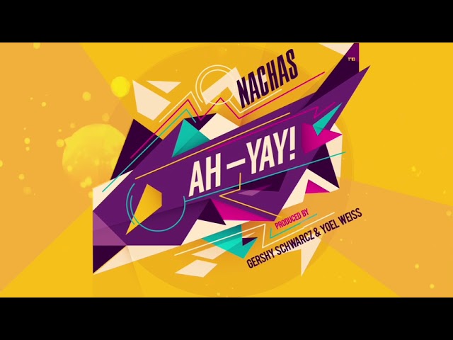 NACHAS - AH-YAY!