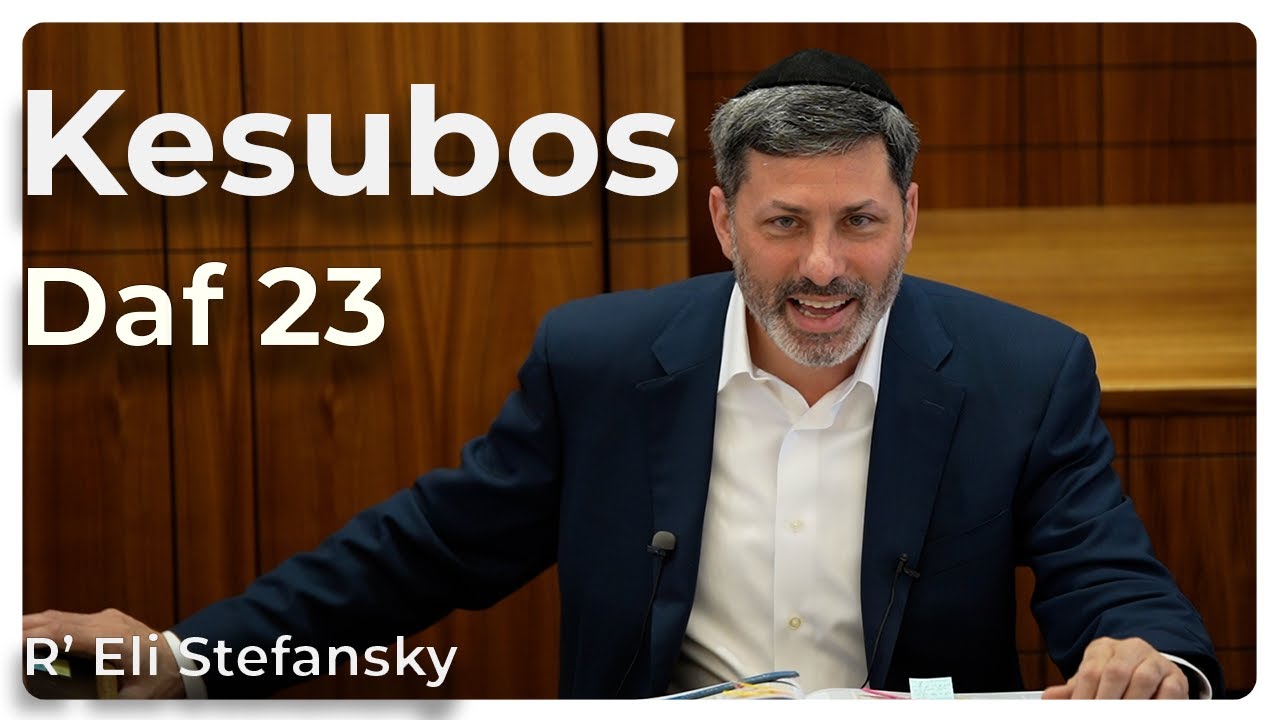 Daf Yomi Kesubos Daf 23 by R’ Eli Stefansky