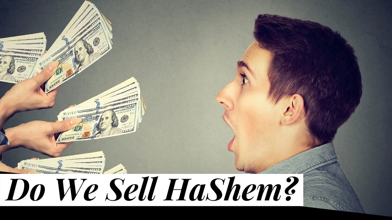 Do We Sell HaShem? (Bitachon #40)