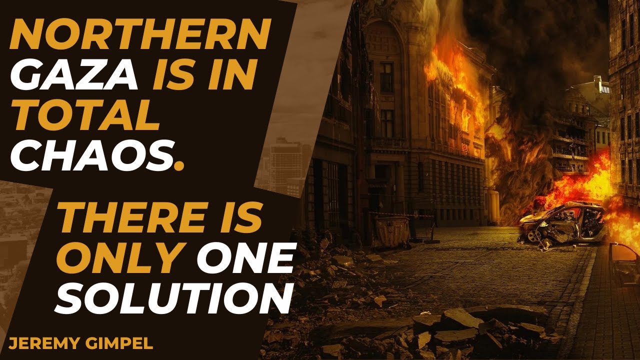 Northern Gaza is in Total Chaos. There is Only ONE Solution. - Jeremy Gimpel
