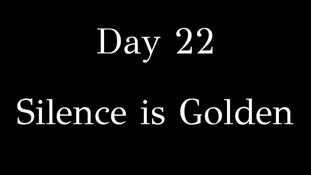 Day 22 - Silence is Golden