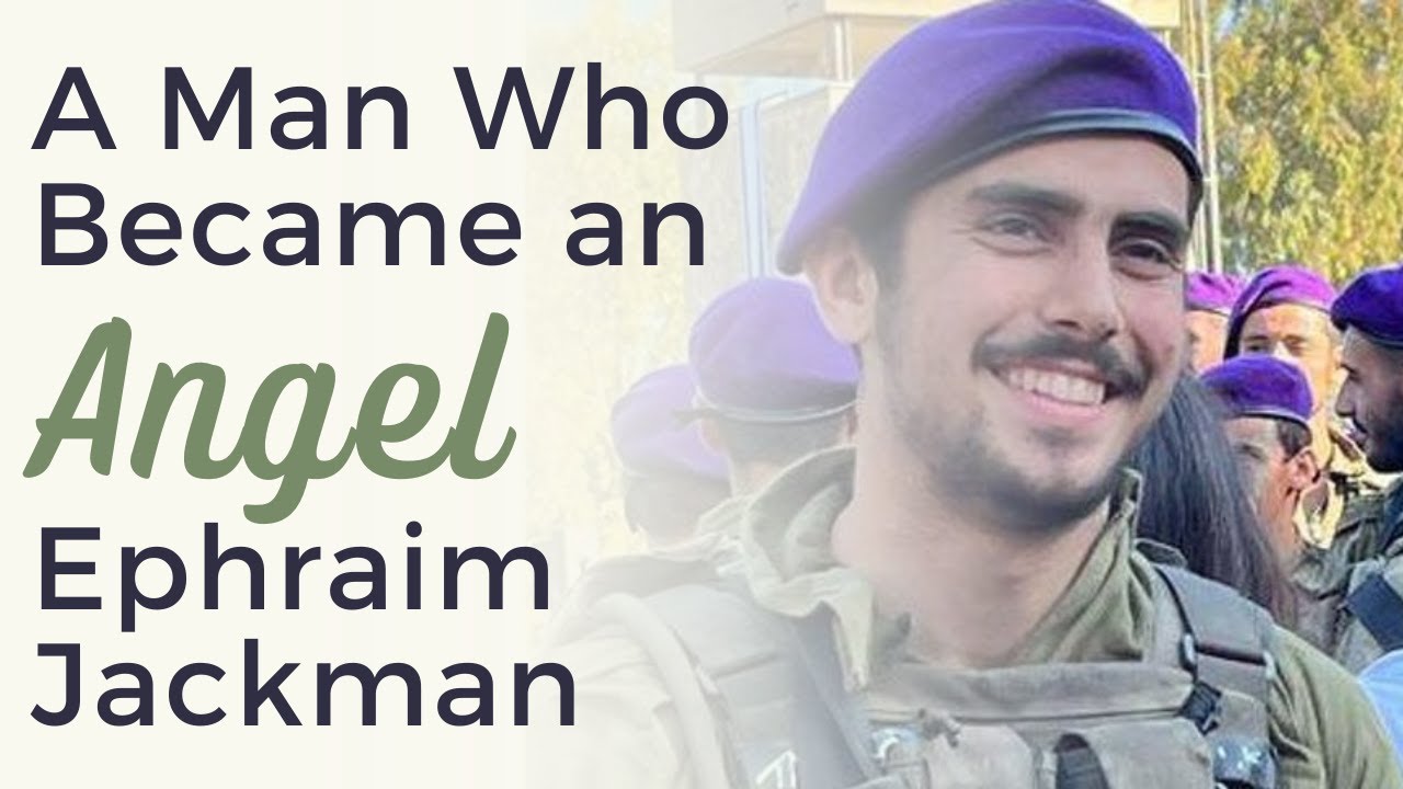 A Man Who Became an Angel- Ephraim Jackman: A Land of Israel Fellowship Highlight