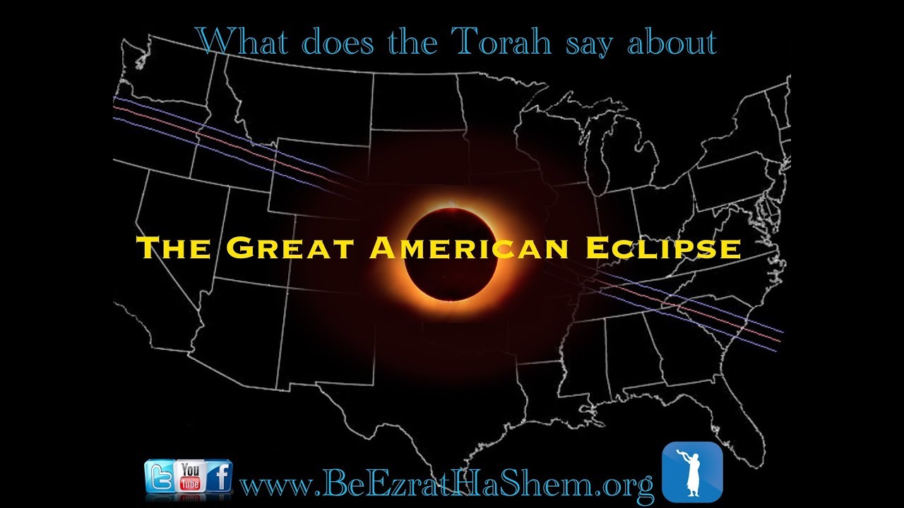 What does the Torah say about The Great American Solar Eclipse? (15 minutes)