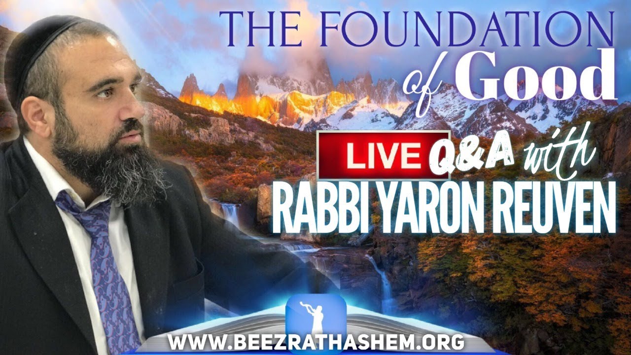 The Foundation Of Good - Q&A w/ Rabbi Yaron Reuven