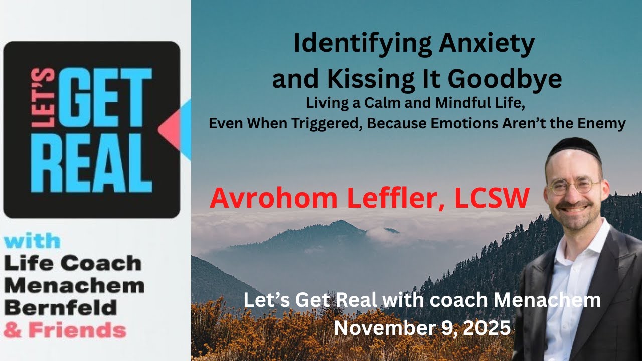 Identifying Anxiety — and Kissing It Goodbye: Living a Calm and Mindful Life, Avrohom Leffler, LCSW