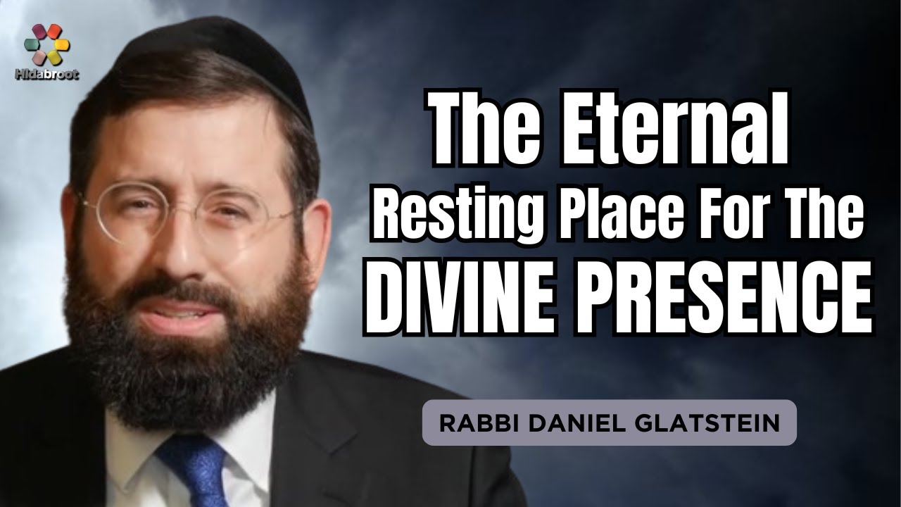 Eternal Resting Place For the Divine Presence: Parshat Terumah - Rabbi Daniel Glatstein