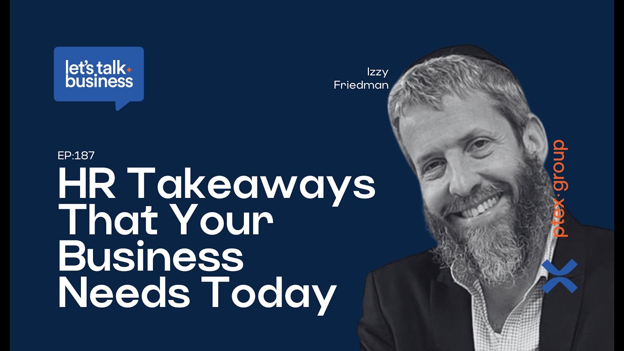 Let's Talk Business Episode 187. HR Takeaways That Your Business Needs Today With Izzy Friedman