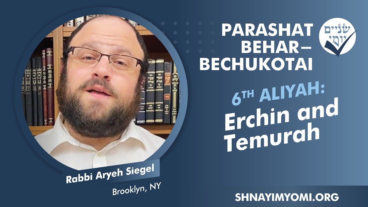 Shnayim Yomi - Behar - Bechukotai - Shishi - #6 - Rabbi Aryeh Siegel - Erchin and Temurah